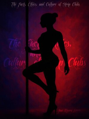 cover image of The Facts, Ethics, and Culture of Strip Clubs